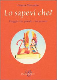 Lo sapevi che? Viaggio tra parole e locuzioni - Gianni Morandin - Libro Piazza Editore 2008 | Libraccio.it