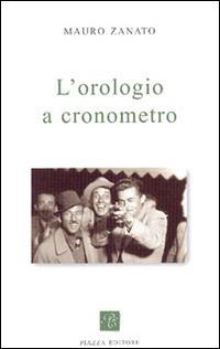 L' orologio a cronometro - Mauro Zanato - Libro Piazza Editore 2008, I Noni | Libraccio.it