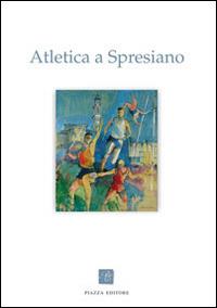 Atletica a Spresiano  - Libro Piazza Editore 2005 | Libraccio.it