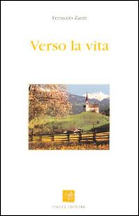 Verso la vita - Ferruccio Zanin - Libro Piazza Editore 2008, Le lucciole | Libraccio.it