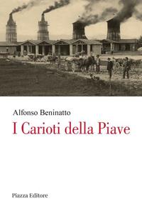 I carioti della Piave - Alfonso Beninatto - Libro Piazza Editore 2008 | Libraccio.it