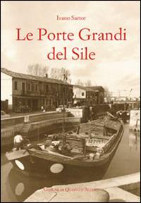 Le Porte Grandi del Sile. Storia di uomini e territorio a Portegrandi - Ivano Sartor - Libro Piazza Editore 2008 | Libraccio.it