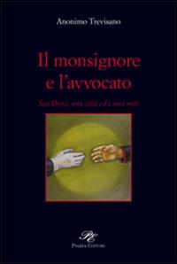 Il monsignore e l'avvocato. San Donà, una città ed i suoi miti - Anonimo trevisano - Libro Piazza Editore 2008 | Libraccio.it