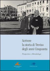 Scrivere la storia di Treviso degli anni Cinquanta. Prospettive e metodologie  - Libro Piazza Editore 2008, Archivi contemporanei di storia politica | Libraccio.it