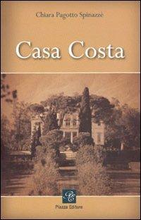 Casa Costa - Chiara Pagotto Spinazzè - Libro Piazza Editore 2008 | Libraccio.it
