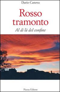 Rosso tramonto. Al di là del confine - Dario Canova - Libro Piazza Editore 2008 | Libraccio.it