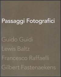 Passaggi fotografici. Guido Guidi, Lewis Baltz, Francesco Raffaelli, Gibert Fastenaekens  - Libro Piazza Editore 2008 | Libraccio.it