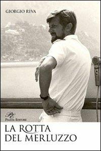 La rotta del merluzzo - Giorgio Riva - Libro Piazza Editore 2008 | Libraccio.it