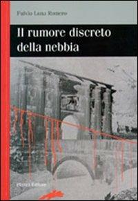 Il rumore discreto della nebbia - Fulvio Luna Romero - Libro Piazza Editore 2008 | Libraccio.it