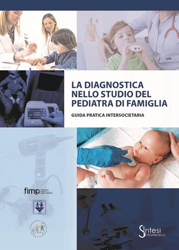 La diagnostica nello studio del pediatra di famiglia  - Libro Sintesi Infomedica 2021 | Libraccio.it