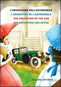 L'invenzione dell'automobile. Ediz. italiana, inglese, francese e tedesca  - Libro Lina Brun 2011 | Libraccio.it