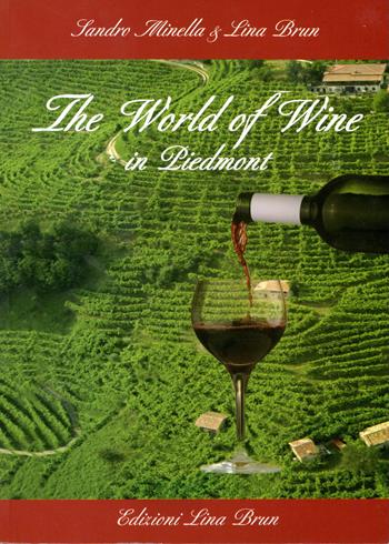 The world of wine in Piedmont - Lina Brun, Sandro Minella - Libro Lina Brun 2012 | Libraccio.it