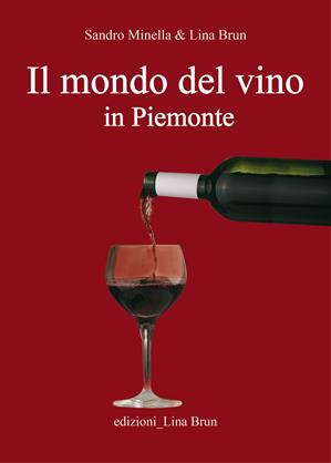Il mondo del vino in Piemonte - Sandro Minella, Lina Brun - Libro Lina Brun 2012 | Libraccio.it