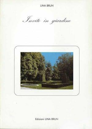 Invito in giardino. Giardini nascosti, perduti, inaccessibili, ritrovati, inattesi, inventati - Lina Brun - Libro Lina Brun 2004, In Piemonte con amore | Libraccio.it