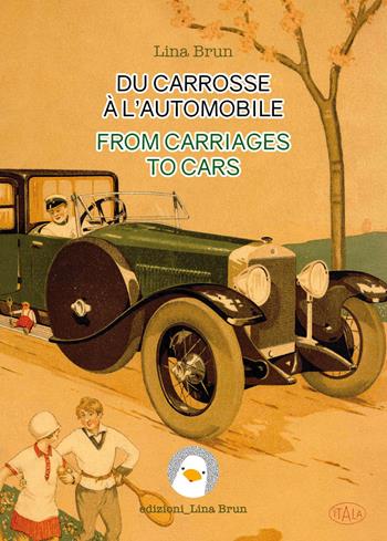 Du carrosse à l'automobile-From carriages to cars - Lina Brun - Libro Lina Brun 2022, Saggi bilingui | Libraccio.it