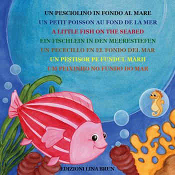 Un pesciolino in fondo al mare-Ein fischlein in den meerestiefen - Lina Brun - Libro Lina Brun 2012 | Libraccio.it