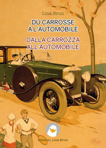 Du carrosse à l’automobile-Dalla carrozza all’automobile - Lina Brun - Libro Lina Brun 2022, Saggi bilingui | Libraccio.it