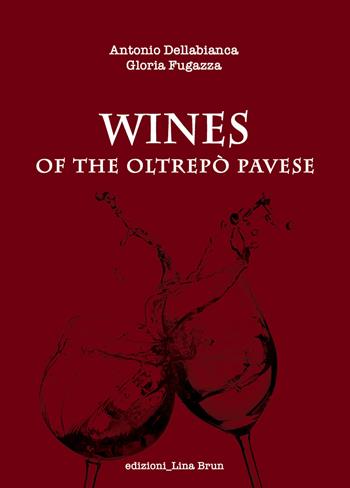 Wines of the Oltrepò pavese - Antonio Dellabianca, Gloria Fugazza - Libro Lina Brun 2019 | Libraccio.it