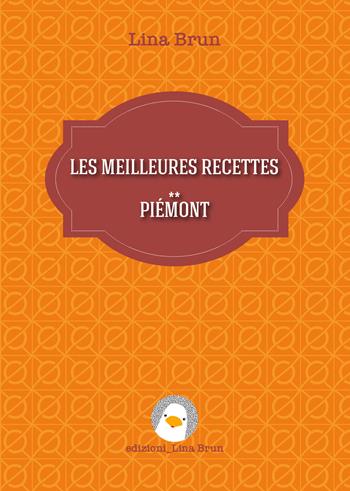 Les meilleures recettes. Piémont - Lina Brun - Libro Lina Brun 2015 | Libraccio.it