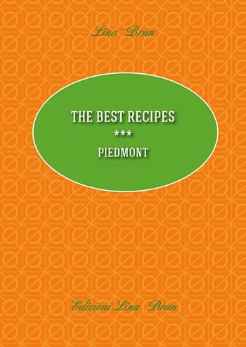 The best recipes. Piedmont - Lina Brun - Libro Lina Brun 2015 | Libraccio.it