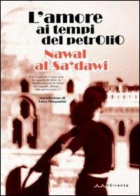 L' amore ai tempi del petrolio - Nawal Saadawi - Libro Il Sirente 2009, Altriarabi | Libraccio.it