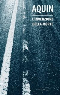 L' invenzione della morte - Hubert Aquin - Libro Il Sirente 2010, Fuori | Libraccio.it