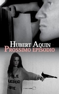 Prossimo episodio - Hubert Aquin - Libro Il Sirente 2011, Fuori | Libraccio.it