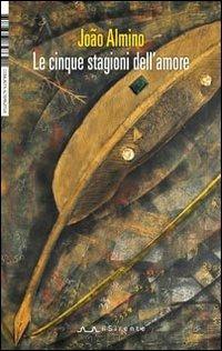Le cinque stagioni dell'amore - Almino João - Libro Il Sirente 2012, Comunità alternative | Libraccio.it