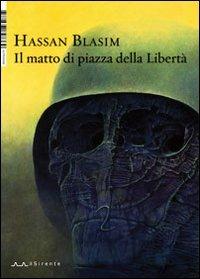 Il matto di Piazza della libertà - Hassan Blasim - Libro Il Sirente 2012, Altriarabi | Libraccio.it