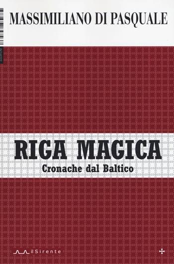 Riga magica. Cronache dal Baltico - Massimiliano Di Pasquale - Libro Il Sirente 2015, Inchieste | Libraccio.it