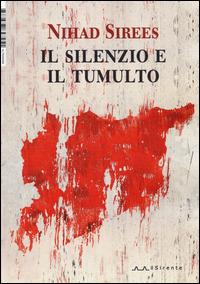 Il silenzio e il tumulto - Nihad Sirees - Libro Il Sirente 2014, Altriarabi | Libraccio.it