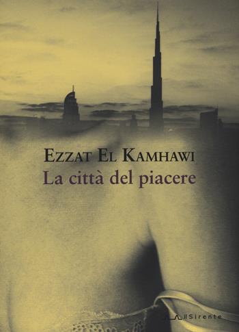 La città del piacere - Ezzat El Kamhawi - Libro Il Sirente 2015, Altriarabi | Libraccio.it