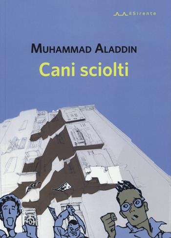 Cani sciolti - Muhammad Aladdin - Libro Il Sirente 2015, Altriarabi | Libraccio.it