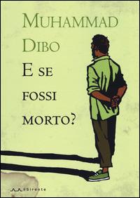 E se fossi morto? - Muhammad Dibo - Libro Il Sirente 2015, Altriarabi | Libraccio.it