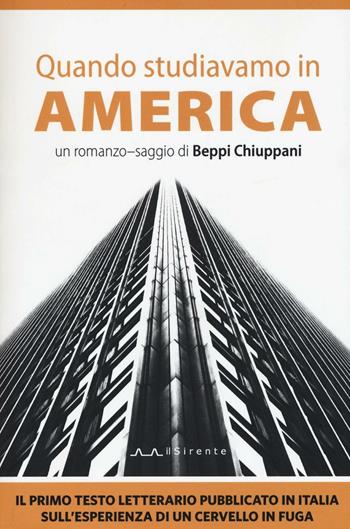 Quando studiavamo in America - Beppi Chiuppani - Libro Il Sirente 2016, Nuovi percorsi | Libraccio.it