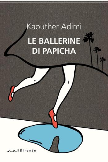 Le ballerine di Papicha - Kaouther Adimi - Libro Il Sirente 2017, Altriarabi migrante | Libraccio.it