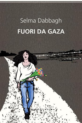 Fuori da Gaza - Selma Dabbagh - Libro Il Sirente 2017, Altriarabi migrante | Libraccio.it