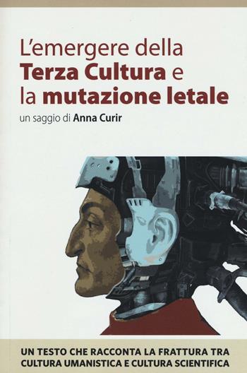 L' emergere della Terza Cultura e la mutazione letale - Anna Curir - Libro Il Sirente 2016, Nuovi percorsi | Libraccio.it