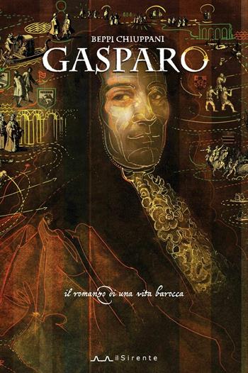 Gasparo. Il romanzo di una vita barocca - Beppi Chiuppani - Libro Il Sirente 2019, Fuori | Libraccio.it