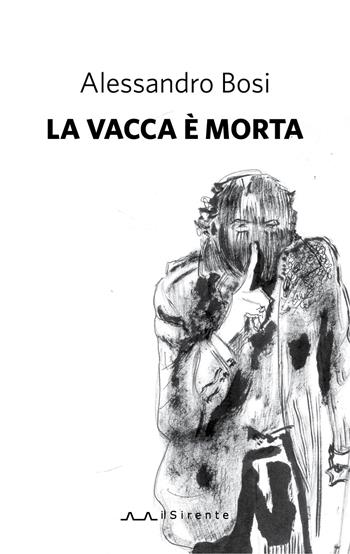 La vacca è morta - Alessandro Bosi - Libro Il Sirente 2019, Fuori | Libraccio.it