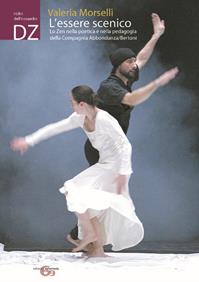 L'essere scenico: lo zen nella poetica e nella pedagogia della Compagnia Abbondanza/Bertoni - Valeria Morselli - Libro Ephemeria 2007, I libri dell'icosaedro | Libraccio.it