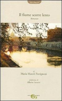 Il fiume scorre lento - Maria Marsili Patrignoni - Libro Ephemeria 2005, Gli oracoli | Libraccio.it
