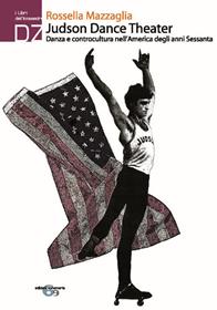 Judson Dance theater. Danza e controcultura nell'America degli anni Sessanta - Rossella Mazzaglia - Libro Ephemeria 2010, I libri dell'icosaedro | Libraccio.it
