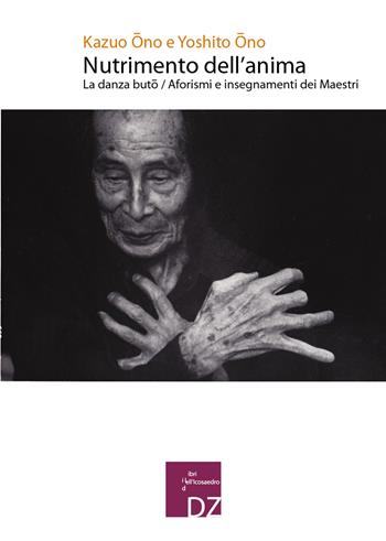 Nutrimento dell'anima. La danza Buto. Aforismi e insegnamenti dei maestri - Kazuo Ono, Yoshito Ono - Libro Ephemeria 2015, I libri dell'icosaedro | Libraccio.it