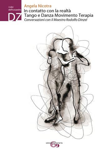 In contatto con la realtà. Tango e Danza Movimento Terapia. Conversazioni con il maestro Rodolfo Dinzel - Angela Nicotra - Libro Ephemeria 2018, I libri dell'icosaedro | Libraccio.it