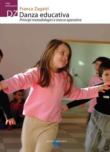 Danza educativa. Principi metodologici e tracce operative - Franca Zagatti - Libro Ephemeria 2021, I libri dell'icosaedro | Libraccio.it