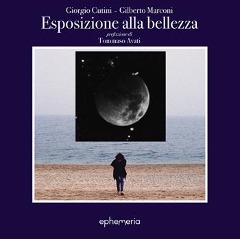 Esposizione alla bellezza. Ediz. illustrata - Giorgio Cutini, Gilberto Marconi - Libro Ephemeria 2024, Arte e architettura | Libraccio.it