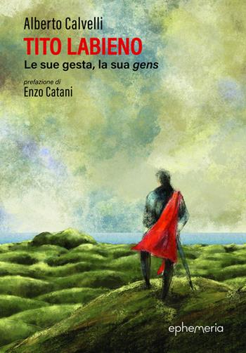 Tito Labieno. Le sue gesta, la sua gens. Nuova ediz. - Alberto Calvelli - Libro Ephemeria 2025, Ephemeria | Libraccio.it