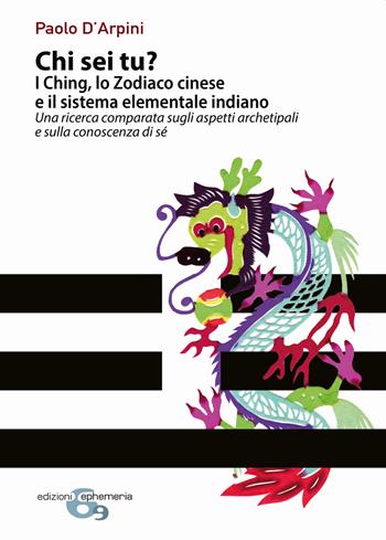 Chi sei tu? I Ching, lo Zodiaco cinese e il sistema elementale indiano. Una ricerca comparata sugli aspetti archetipali e sulla conoscenza di sé - Paolo D'Arpini - Libro Ephemeria 2022, Ephemeria | Libraccio.it