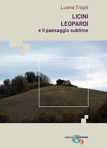 Licini, Leopardi e il paesaggio sublime - Luana Trapè - Libro Ephemeria 2019 | Libraccio.it